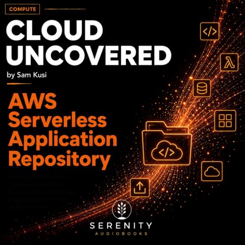 Cover of Cloud Uncovered: AWS Serverless Application Repository