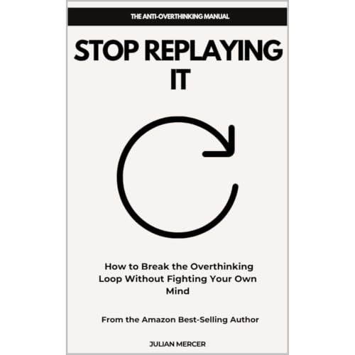 Cover of Stop Replaying It! How to Break the Overthinking Loop Without Fighting Your Own Mind