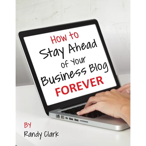 Cover of How to Stay Ahead of Your Business Blog Forever