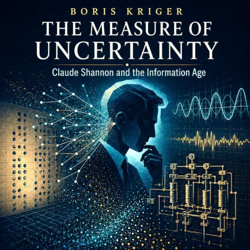 Cover of THE MEASURE OF UNCERTAINTY: CLAUDE SHANNON AND THE INFORMATION AGE