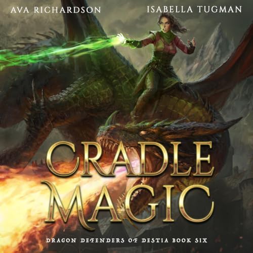 Cover of Cradle Magic: A YA Dragon Rider Fantasy Adventure With A Unique Magic Spin (Destia's Dragon Shifter War (Dragon Defenders of Destia Part II) Book 3)