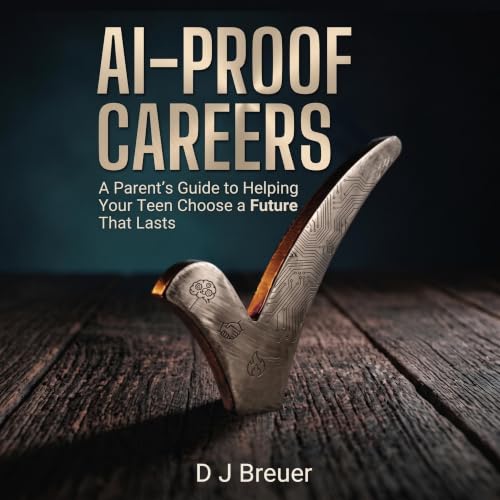 Cover of AI-Proof Careers: A Parent's Guide to Helping Your Teen Choose a Career AI Won't Replace (The Ready Parent Book 1)