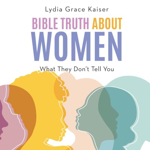 Cover of Bible Truth About Women: What They Don't Tell You