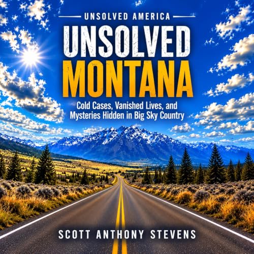 Cover of Unsolved Montana: Cold Cases, Vanished Lives, and Mysteries Hidden in Big Sky Country (UNSOLVED AMERICA)
