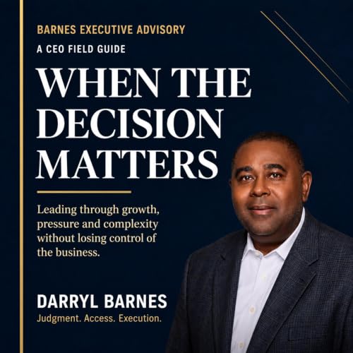 Cover of When the Decision Matters: A CEO Field Guide to Leading Through Growth, Pressure and Complexity Without Losing Control of the Business