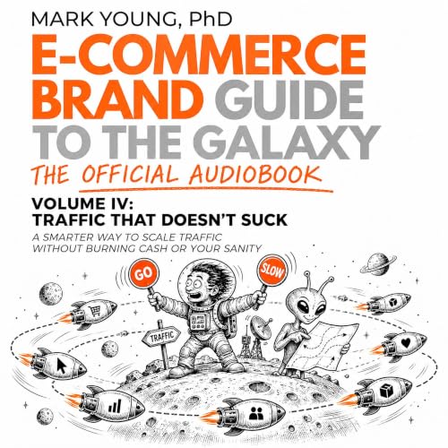 Cover of Ecommerce Brand Guide to the Galaxy - Volume IV: Traffic That Doesn't Suck