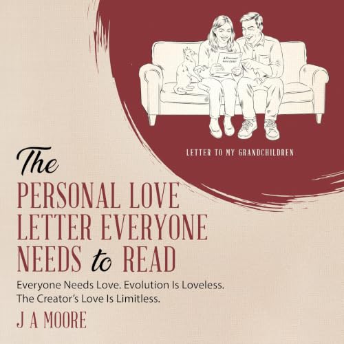 Cover of The Personal Love Letter Everyone Needs to Read: Everyone Needs Love. Evolution Is Loveless. The Creator's Love Is Limitless.