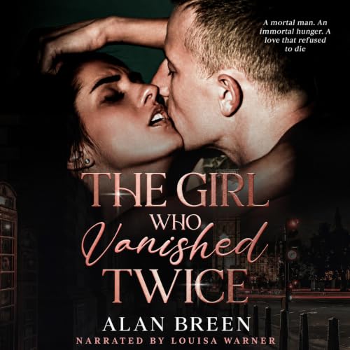 Cover of The Girl Who Vanished Twice : A mortal man. An immortal hunger. A love that refused to die