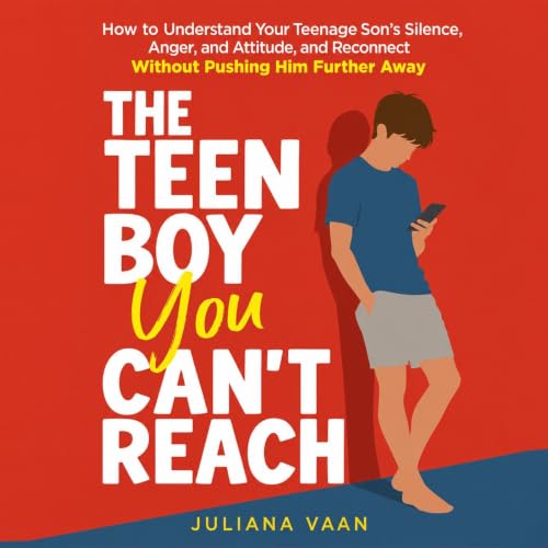 Cover of The Teen Boy You Can’t Reach: How to Understand Your Teenage Son’s Silence, Anger, and Attitude, and Reconnect Without Pushing Him Further Away