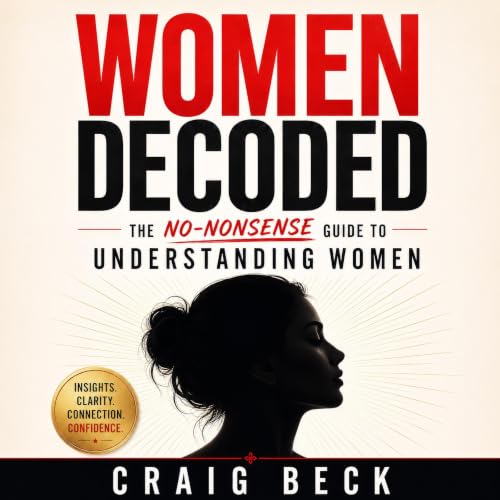 Cover of Women Decoded: The No-Nonsense Guide to Understanding Women