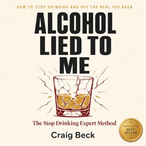 Cover of Alcohol Lied to Me: How to Stop Drinking and Get the Real You Back