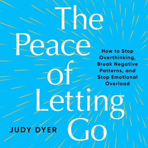 Cover of The Peace of Letting Go: How to Stop Overthinking, Break Negative Patterns, and Stop Emotional Overload