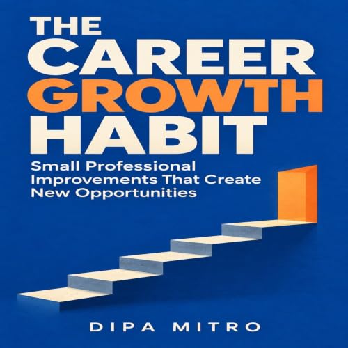 Cover of The Career Growth Habit: Small Professional Improvements That Create New Opportunities