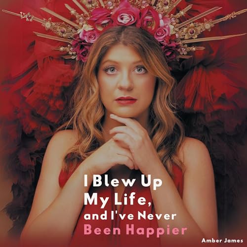 Cover of I Blew Up My Life and I've Never Been Happier