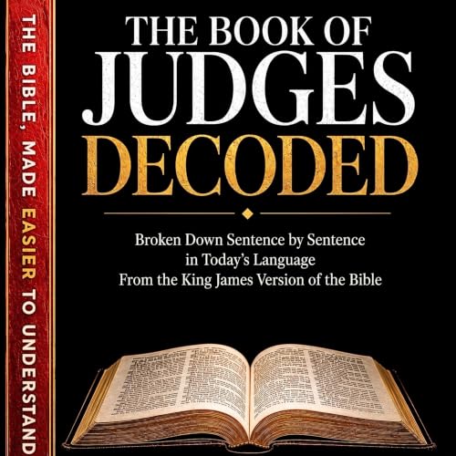 Cover of The Book of Judges Decoded: Broken Down Sentence by Sentence in Today's Language | A Modern Bible Study Guide to Understanding the King James Version ... of the Bible Books into Modern English 11)