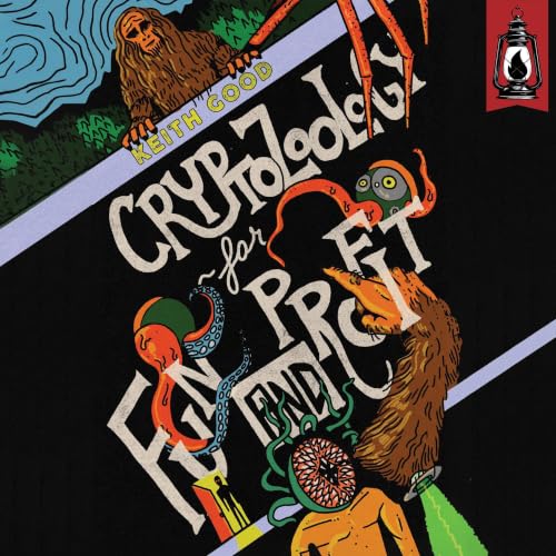 Cover of Cryptozoology for Fun and Profit: A Darkly Funny Cryptid Novel About Fake Monsters, Real Horrors, and Very Bad Decisions