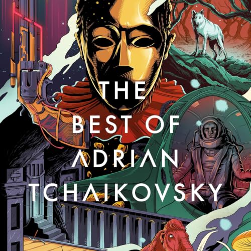 Cover of The Best of Adrian Tchaikovsky