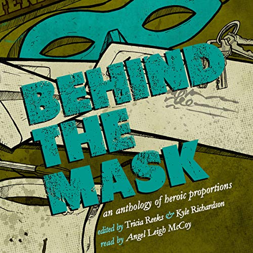 Cover of Behind the Mask: An Anthology of Heroic Proportions