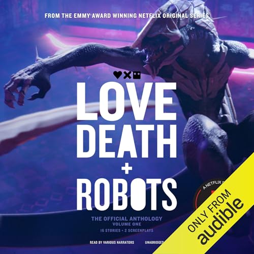 Cover of Love, Death + Robots: The Official Anthology: Volume One