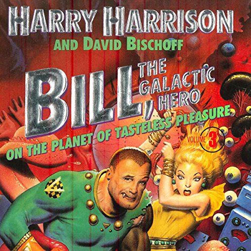 Cover of Bill, the Galactic Hero: The Planet of Tasteless Pleasure
