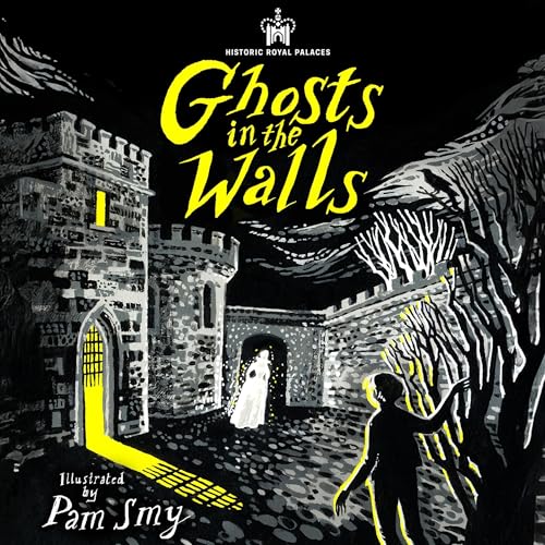 Cover of Historic Royal Palaces: Ghosts in the Walls