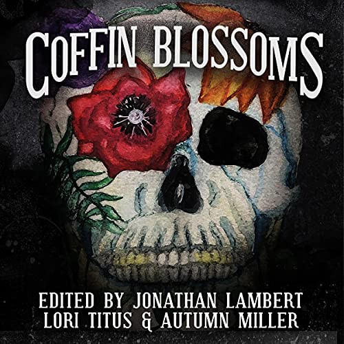 Cover of Coffin Blossoms: A Horror/Comedy Anthology
