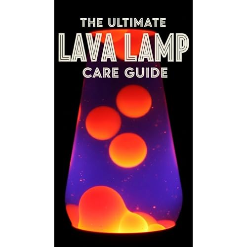 Cover of LAVA LAMP Ultimate Care Guide | Maintain, Troubleshoot, and Restore