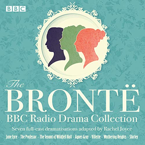 Cover of The Brontë BBC Radio Drama Collection: Seven Full-Cast Dramatisations