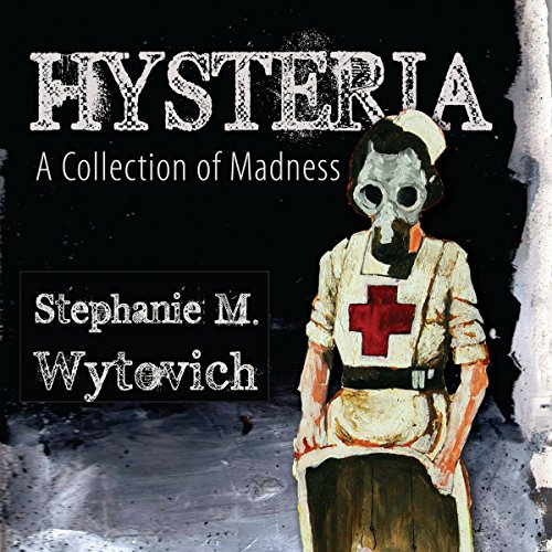 Cover of Hysteria: A Collection of Madness