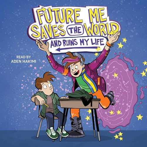 Cover of Future Me Saves the World (and Ruins My Life)