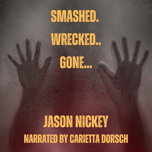 Cover of Smashed. Wrecked.. Gone...
