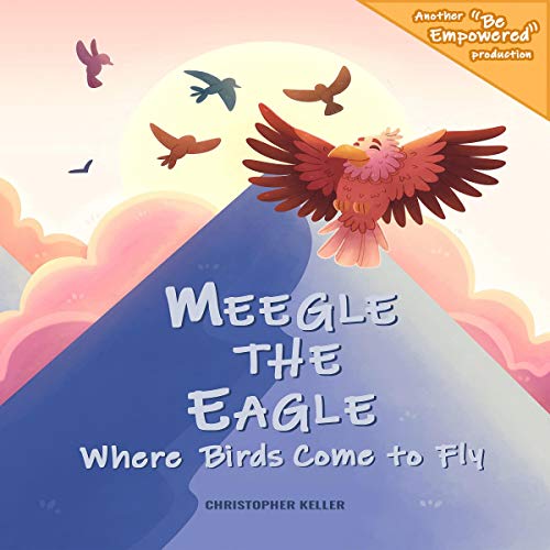 Cover of Meegle the Eagle: Where Birds Come to Fly