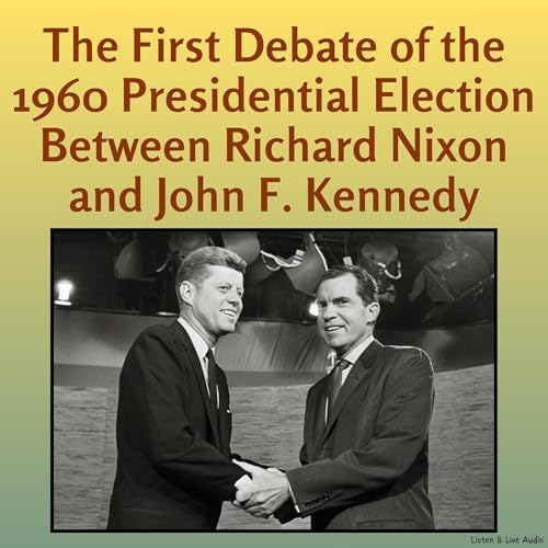 Cover of The First Debate of the 1960 Presidential Election Between Richard Nixon and John F. Kennedy