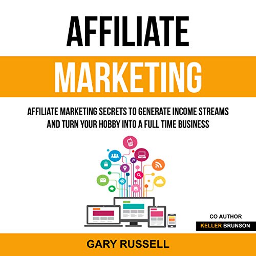 Cover of Affiliate Marketing: Affiliate Marketing Secrets to Generate Income Streams and Turn Your Hobby into a Full Time Business