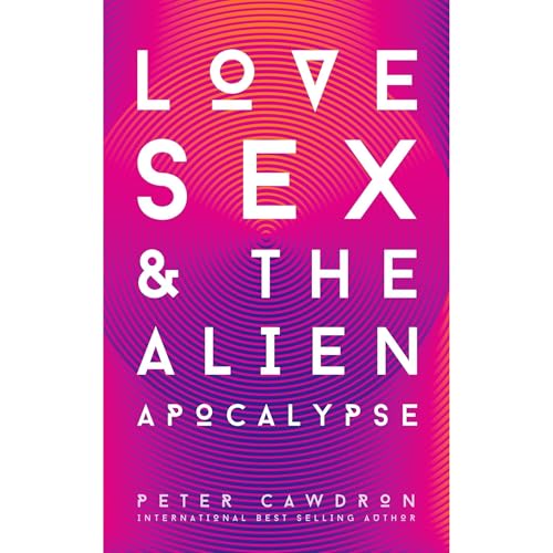 Cover of Love, Sex and the Alien Apocalypse