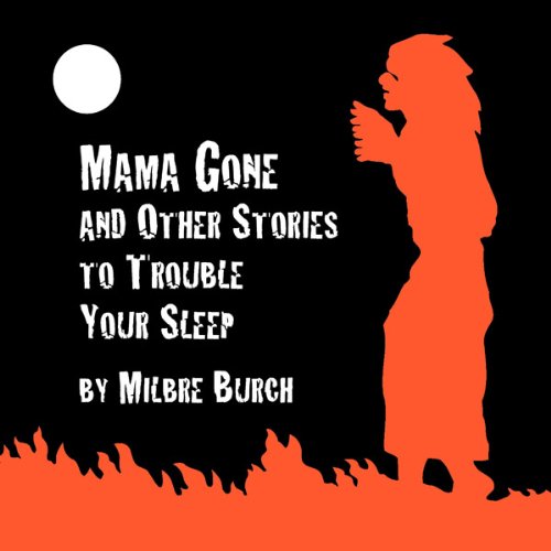 Cover of 'Mama Gone' and Other Stories to Trouble Your Sleep