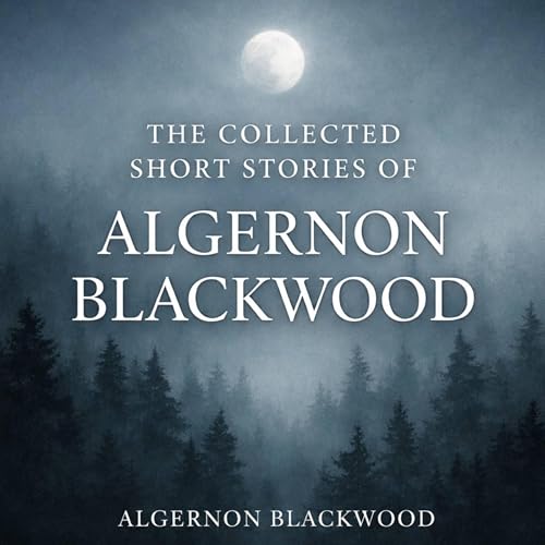 Cover of The Collected Short Stories of Algernon Blackwood