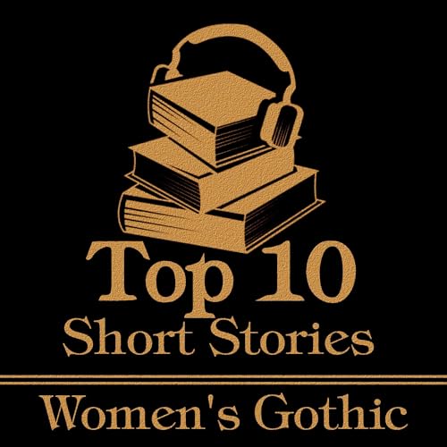 Cover of The Top 10 Short Stories - Women's Gothic