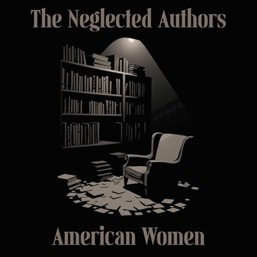 Cover of The Neglected Authors - American Women
