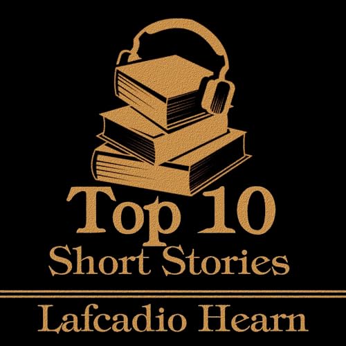 Cover of The Top 10 Short Stories - Lafcadio Hearn