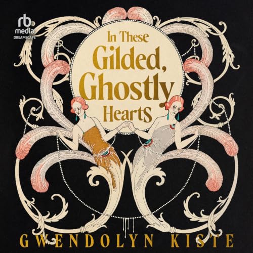 Cover of In These Gilded, Ghostly Hearts