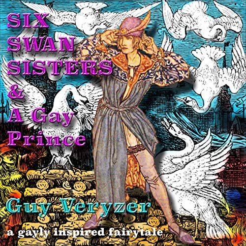 Cover of Six Swan Sisters & A Gay Prince