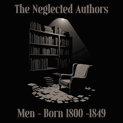Cover of The Neglected Authors - Men - Born 1800-1849