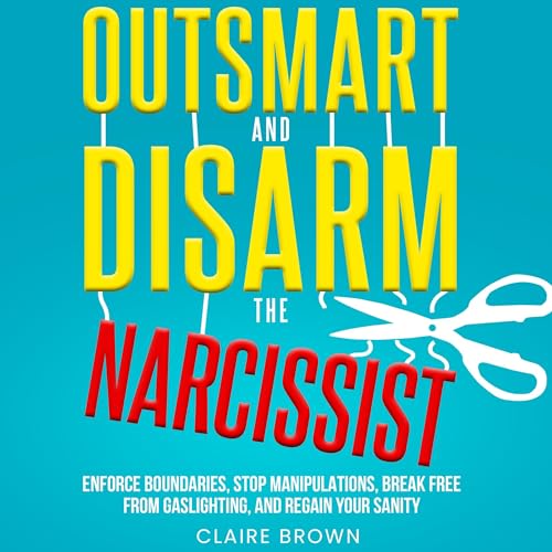Cover of Outsmart and Disarm the Narcissist