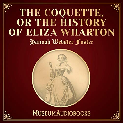 Cover of The Coquette, Or The History of Eliza Wharton
