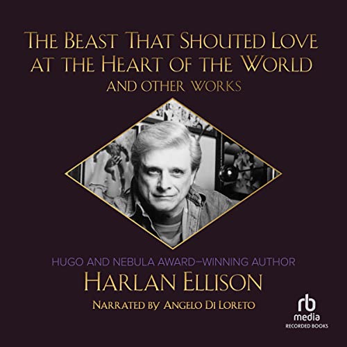 Cover of The Beast that Shouted Love at the Heart of the World and Other Works