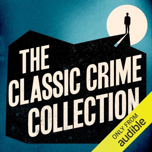 Cover of The Classic Crime Collection: 15+ Novels and Stories from Dorothy L. Sayers, Arthur Conan Doyle, Agatha Christie, Dashiell Hammett, Wilkie Collins, Josephine Tey, & More