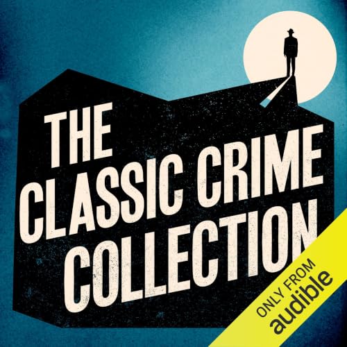 Cover of The Classic Crime Collection: 15+ Novels and Stories from Dorothy L. Sayers, Arthur Conan Doyle, Agatha Christie, Dashiell Hammett, Wilkie Collins, Josephine Tey, & More
