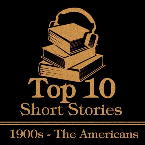 Cover of The Top 10 Short Stories - The 1900s - The Americans