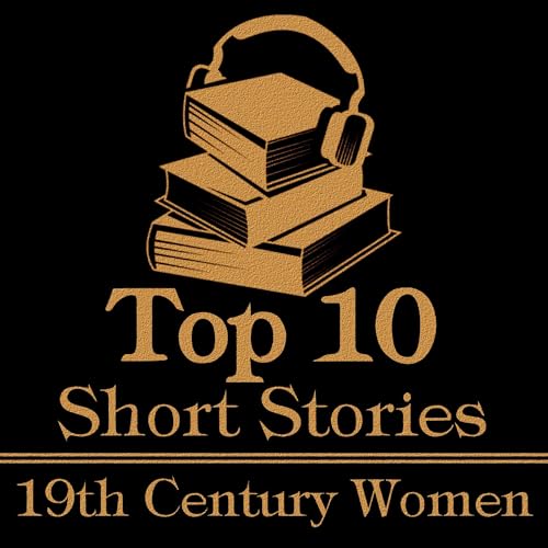Cover of The Top 10 Short Stories - 19th Century Women